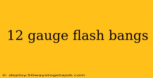 12 gauge flash bangs