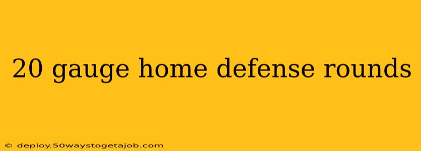 20 gauge home defense rounds