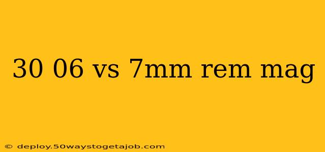 30 06 vs 7mm rem mag