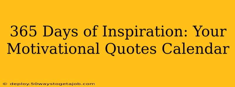 365 Days of Inspiration: Your Motivational Quotes Calendar