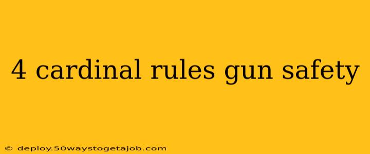 4 cardinal rules gun safety