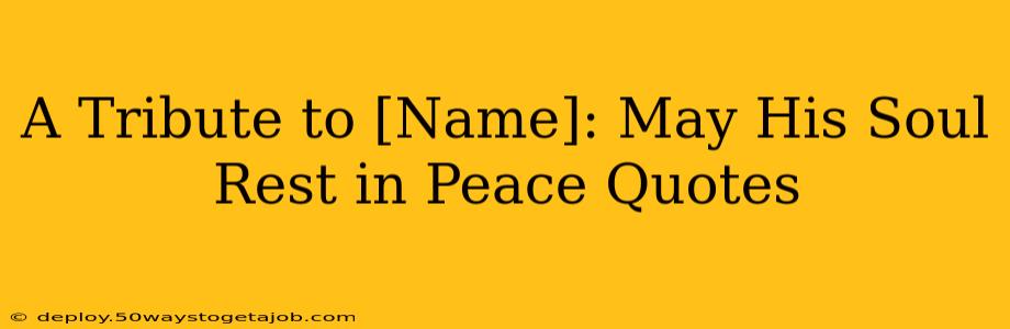 A Tribute to [Name]: May His Soul Rest in Peace Quotes