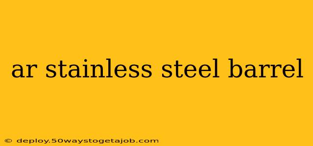 ar stainless steel barrel