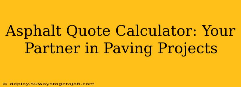 Asphalt Quote Calculator: Your Partner in Paving Projects
