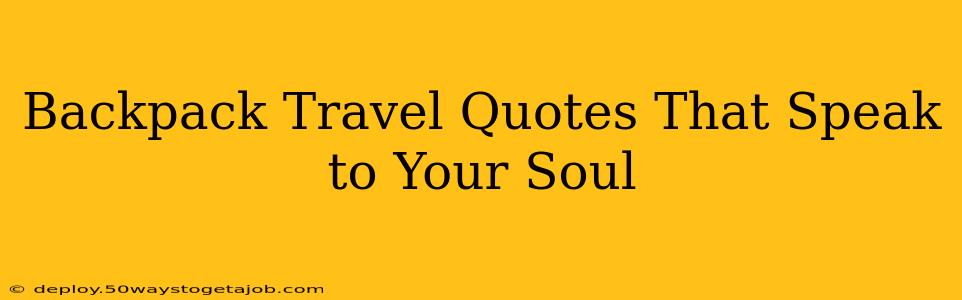 Backpack Travel Quotes That Speak to Your Soul