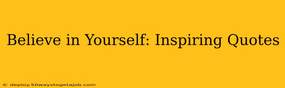Believe in Yourself: Inspiring Quotes