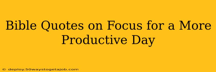 Bible Quotes on Focus for a More Productive Day