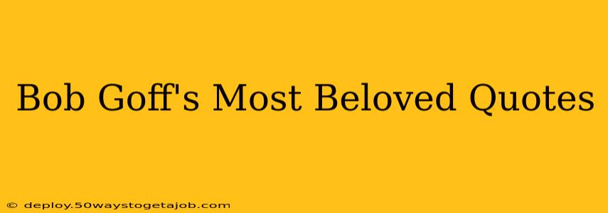 Bob Goff's Most Beloved Quotes