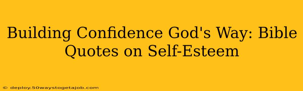 Building Confidence God's Way: Bible Quotes on Self-Esteem