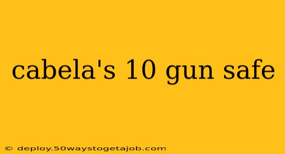 cabela's 10 gun safe