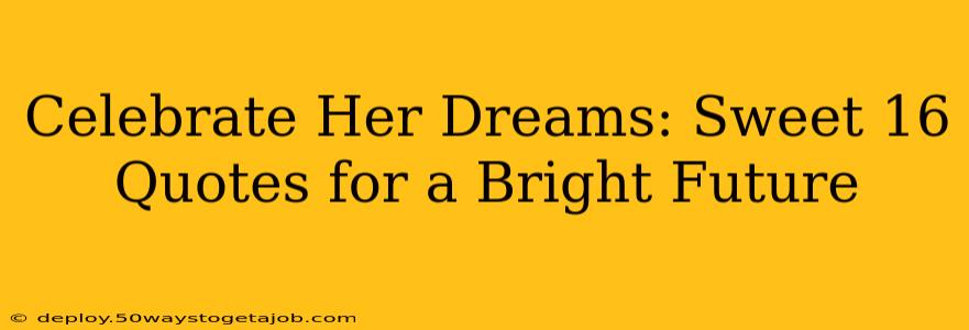 Celebrate Her Dreams: Sweet 16 Quotes for a Bright Future
