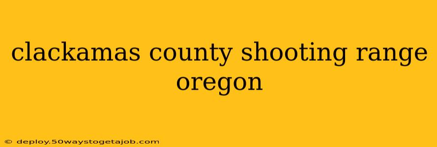 clackamas county shooting range oregon