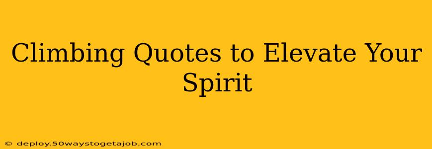 Climbing Quotes to Elevate Your Spirit