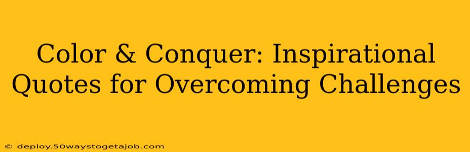 Color & Conquer: Inspirational Quotes for Overcoming Challenges