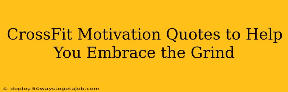 CrossFit Motivation Quotes to Help You Embrace the Grind