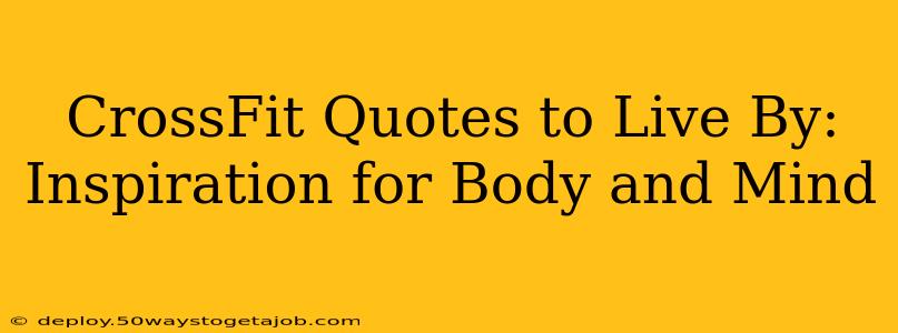 CrossFit Quotes to Live By: Inspiration for Body and Mind