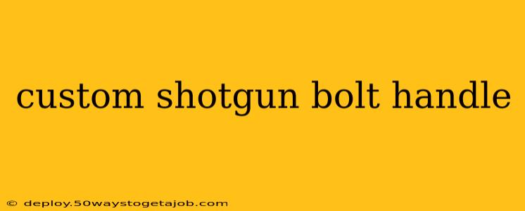 custom shotgun bolt handle