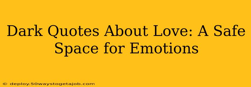 Dark Quotes About Love: A Safe Space for Emotions