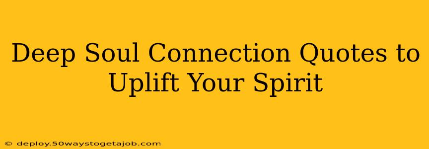 Deep Soul Connection Quotes to Uplift Your Spirit