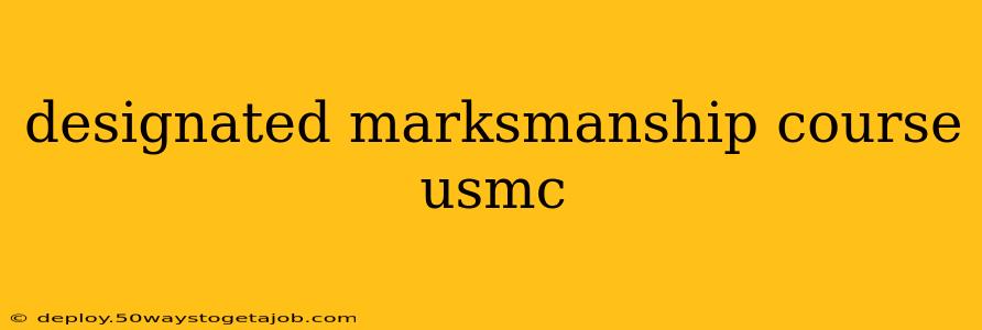 designated marksmanship course usmc
