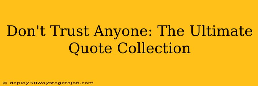 Don't Trust Anyone: The Ultimate Quote Collection