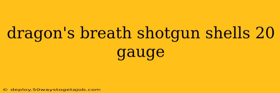 dragon's breath shotgun shells 20 gauge