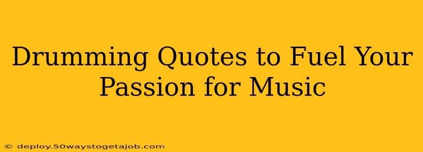 Drumming Quotes to Fuel Your Passion for Music
