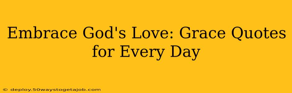 Embrace God's Love: Grace Quotes for Every Day
