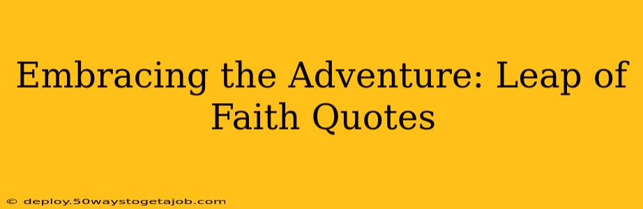Embracing the Adventure: Leap of Faith Quotes