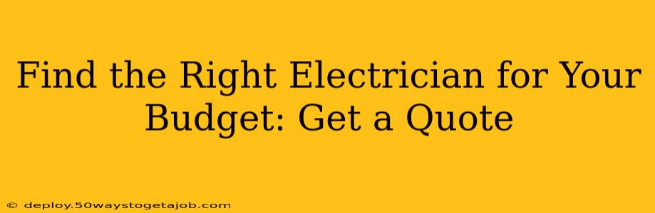 Find the Right Electrician for Your Budget: Get a Quote