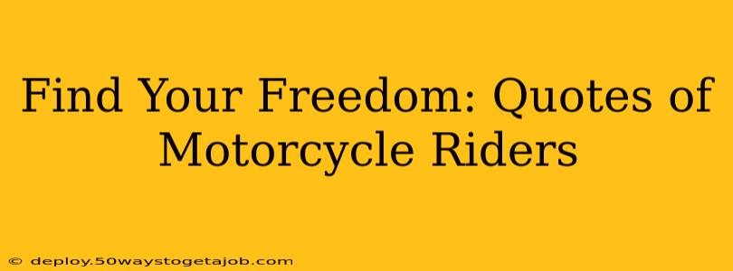 Find Your Freedom: Quotes of Motorcycle Riders