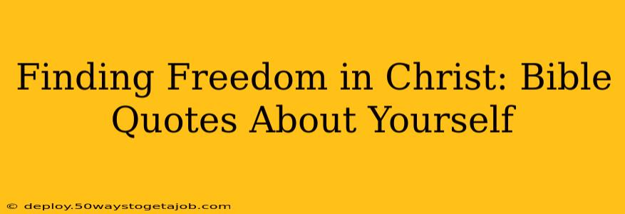 Finding Freedom in Christ: Bible Quotes About Yourself