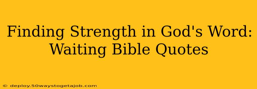 Finding Strength in God's Word: Waiting Bible Quotes