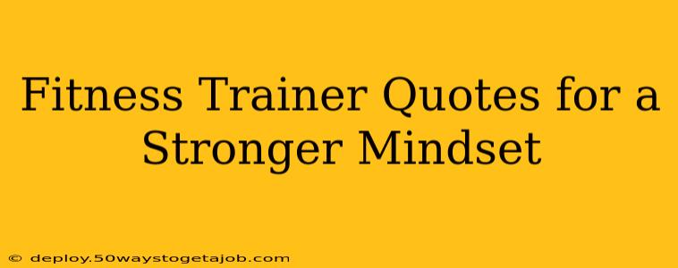 Fitness Trainer Quotes for a Stronger Mindset