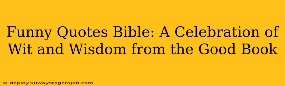 Funny Quotes Bible: A Celebration of Wit and Wisdom from the Good Book