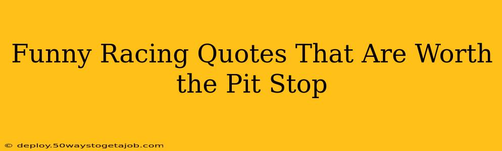Funny Racing Quotes That Are Worth the Pit Stop