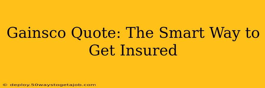 Gainsco Quote: The Smart Way to Get Insured
