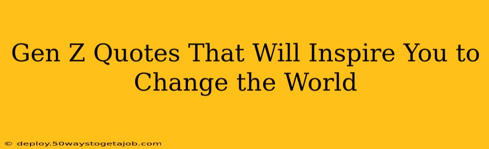 Gen Z Quotes That Will Inspire You to Change the World