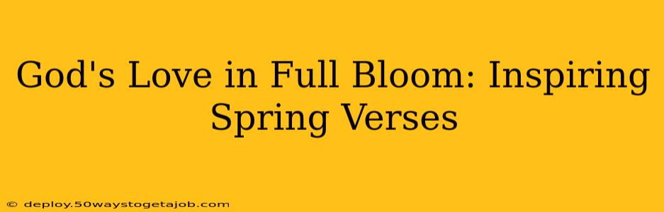 God's Love in Full Bloom: Inspiring Spring Verses