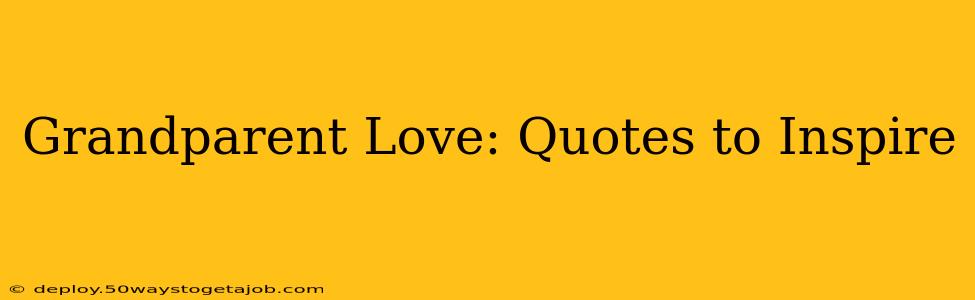 Grandparent Love: Quotes to Inspire