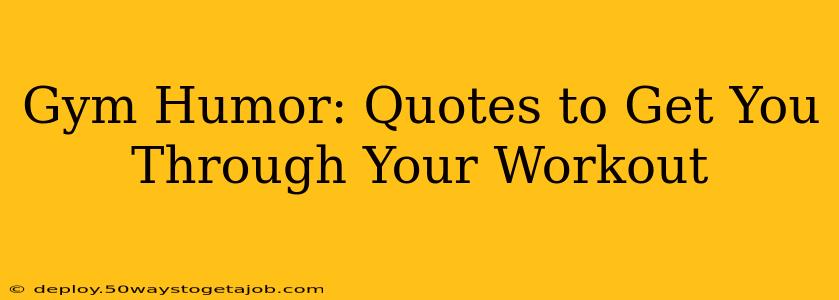 Gym Humor: Quotes to Get You Through Your Workout