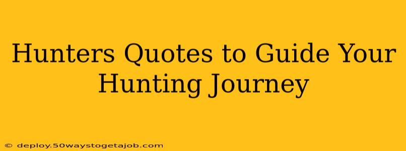 Hunters Quotes to Guide Your Hunting Journey