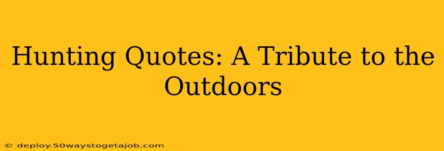 Hunting Quotes: A Tribute to the Outdoors