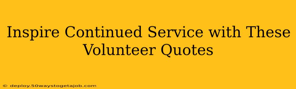 Inspire Continued Service with These Volunteer Quotes