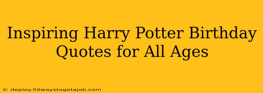 Inspiring Harry Potter Birthday Quotes for All Ages