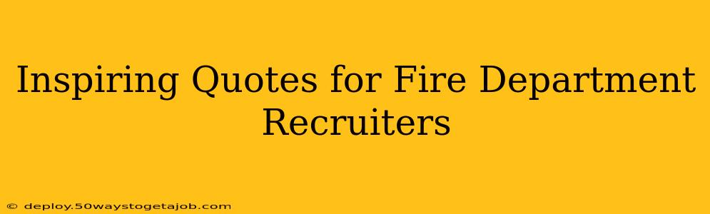 Inspiring Quotes for Fire Department Recruiters