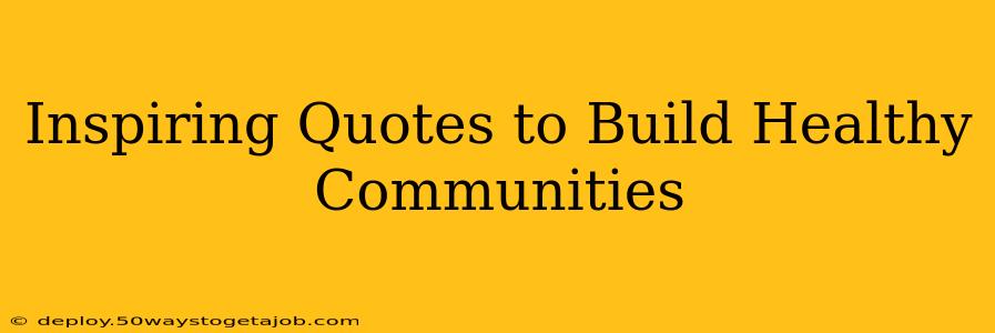 Inspiring Quotes to Build Healthy Communities