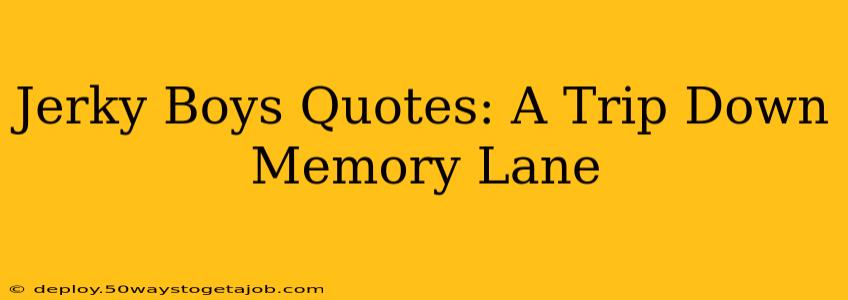 Jerky Boys Quotes: A Trip Down Memory Lane