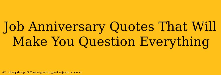 Job Anniversary Quotes That Will Make You Question Everything