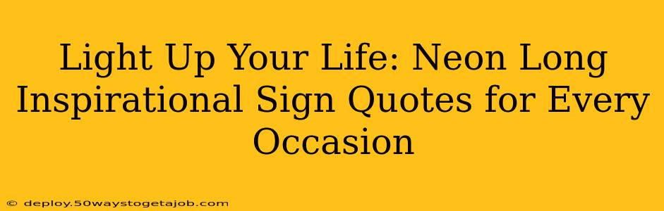 Light Up Your Life: Neon Long Inspirational Sign Quotes for Every Occasion